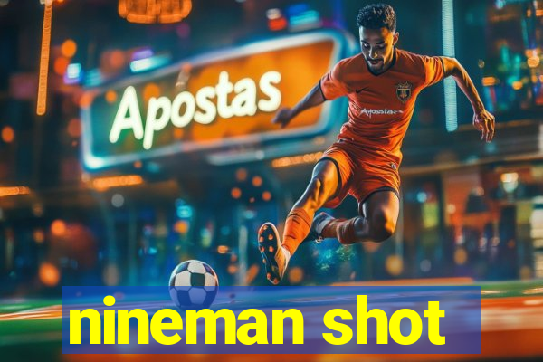 nineman shot