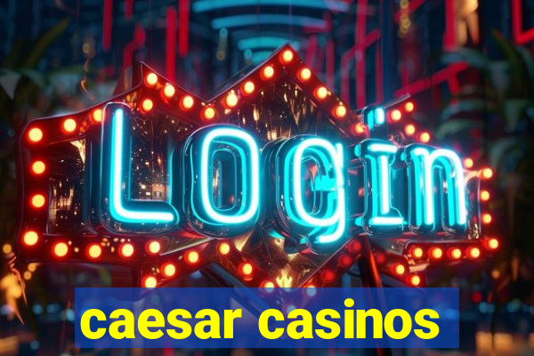 caesar casinos