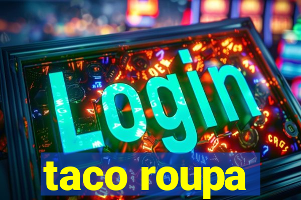 taco roupa