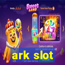 ark slot