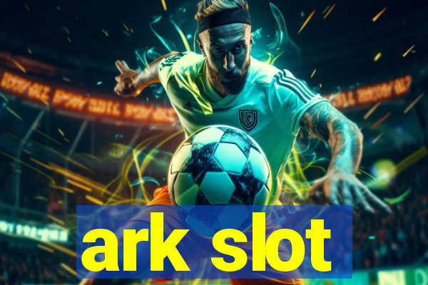 ark slot