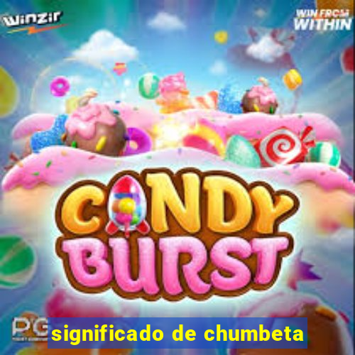 significado de chumbeta