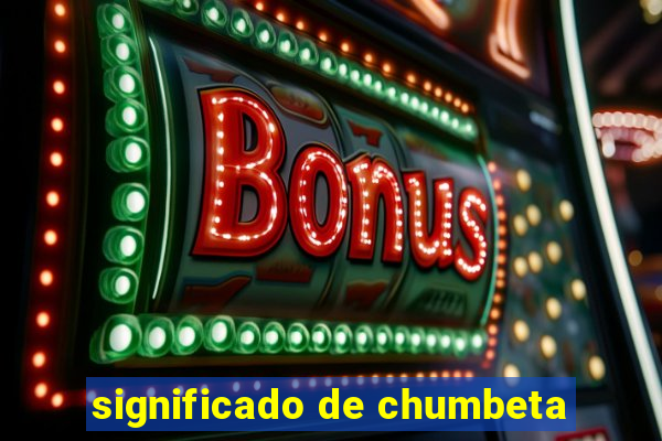 significado de chumbeta