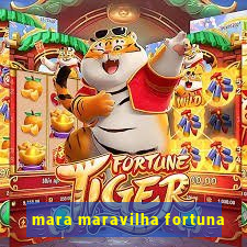 mara maravilha fortuna