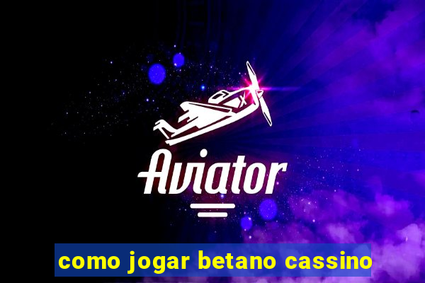 como jogar betano cassino