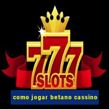 como jogar betano cassino