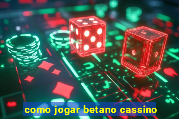 como jogar betano cassino