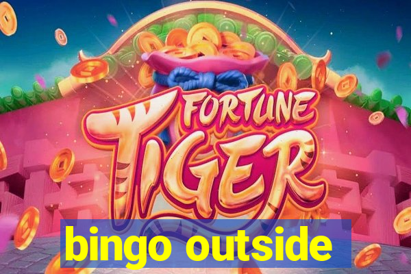 bingo outside