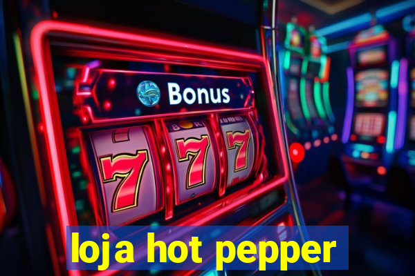 loja hot pepper