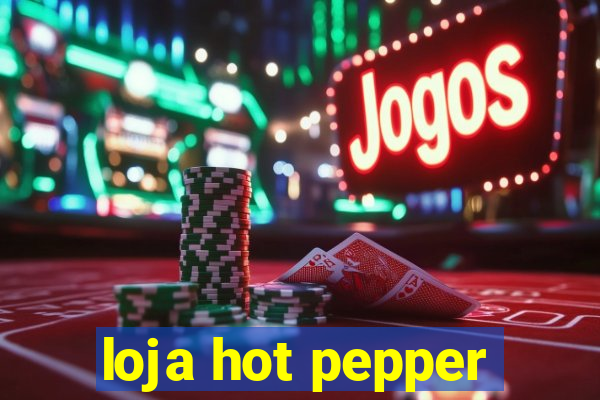 loja hot pepper