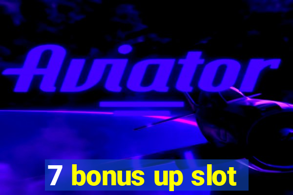 7 bonus up slot