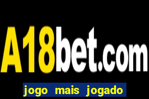 jogo mais jogado do mundo online