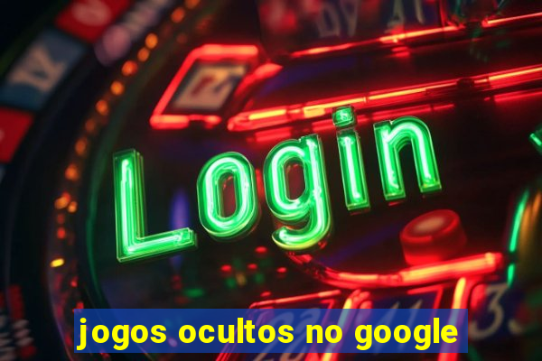 jogos ocultos no google