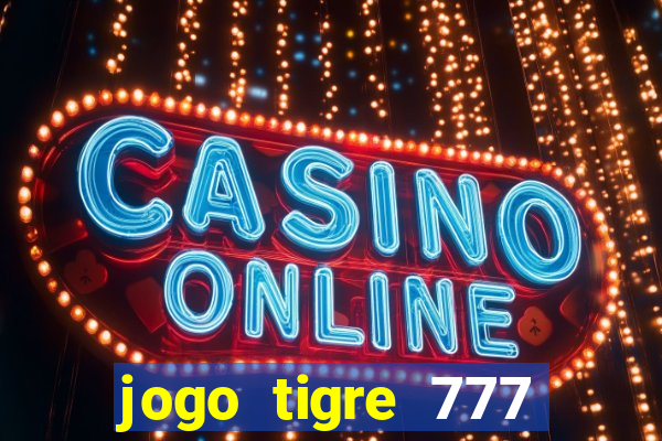 jogo tigre 777 como jogar