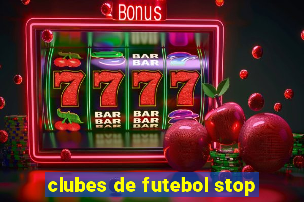 clubes de futebol stop