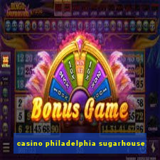 casino philadelphia sugarhouse