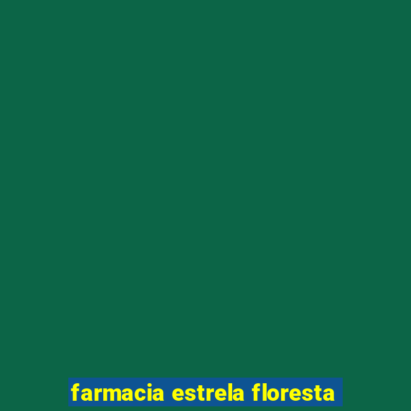 farmacia estrela floresta