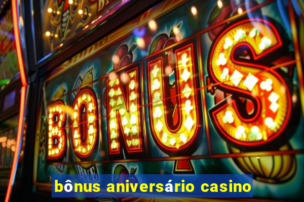 bônus aniversário casino