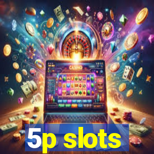 5p slots