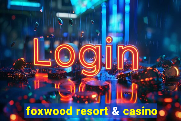 foxwood resort & casino