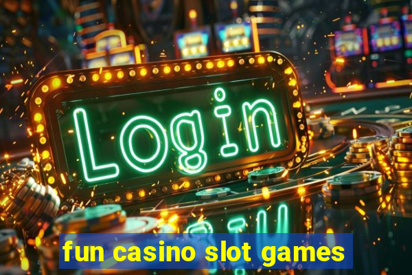 fun casino slot games