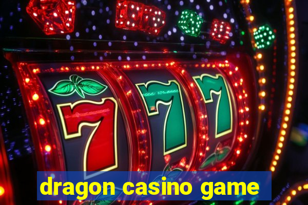 dragon casino game