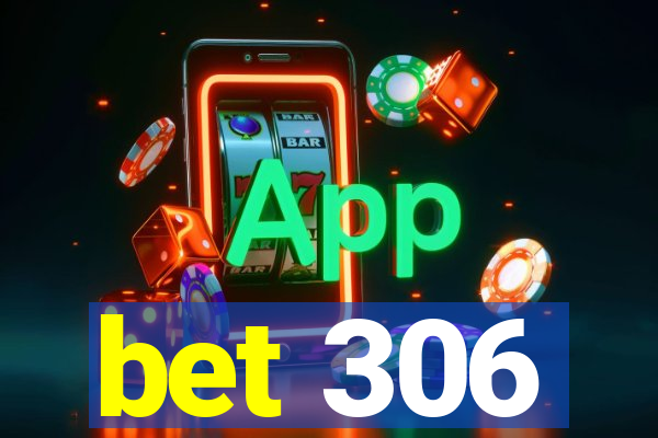 bet 306