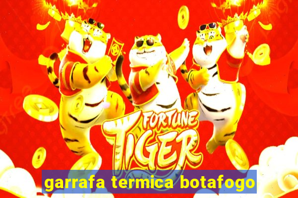 garrafa termica botafogo