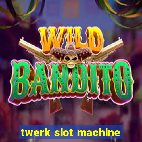 twerk slot machine