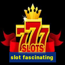 slot fascinating