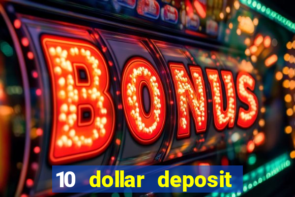 10 dollar deposit online casino