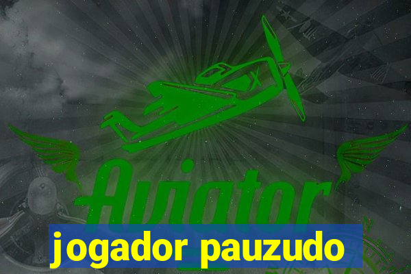 jogador pauzudo