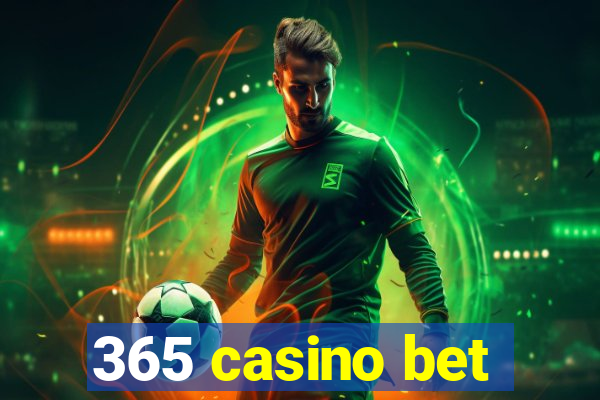 365 casino bet