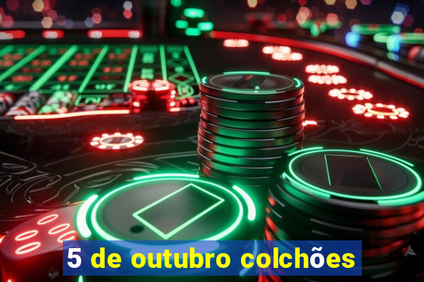 5 de outubro colchões