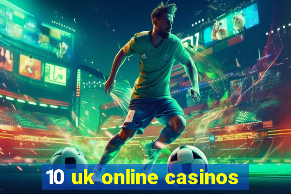 10 uk online casinos