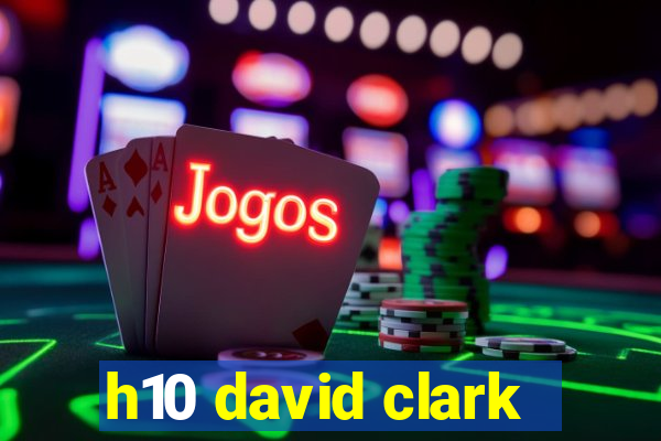 h10 david clark