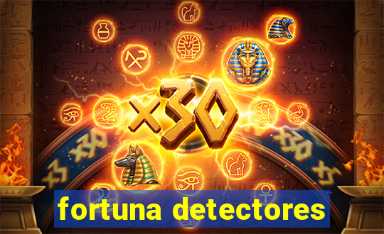 fortuna detectores