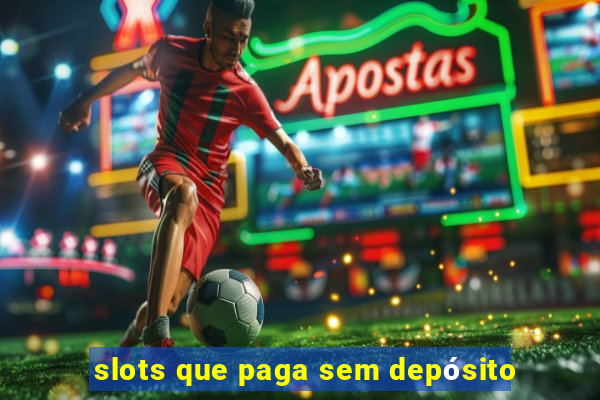 slots que paga sem depósito