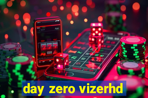 day zero vizerhd