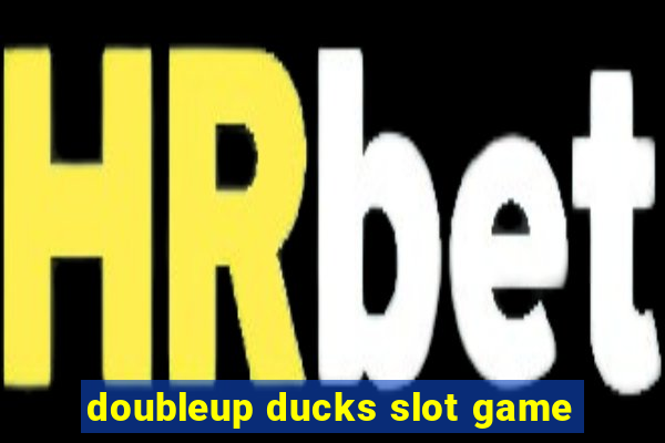 doubleup ducks slot game