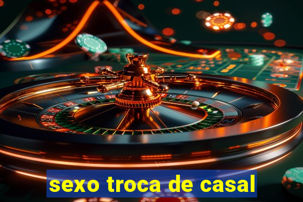 sexo troca de casal