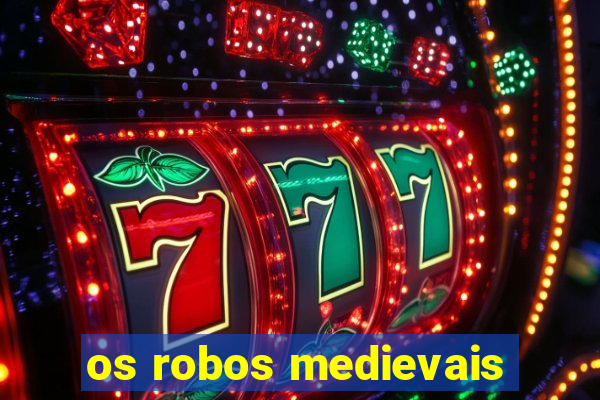 os robos medievais