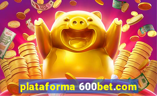 plataforma 600bet.com