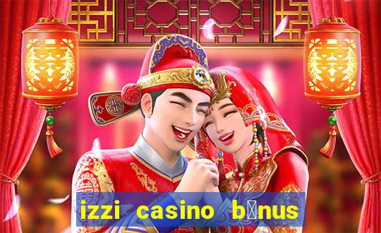 izzi casino b么nus 1000 gr谩tis