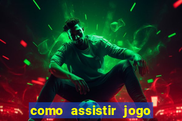 como assistir jogo no globoplay