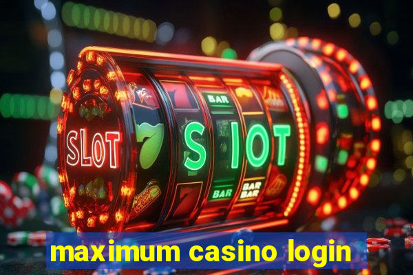 maximum casino login