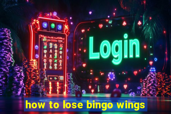 how to lose bingo wings