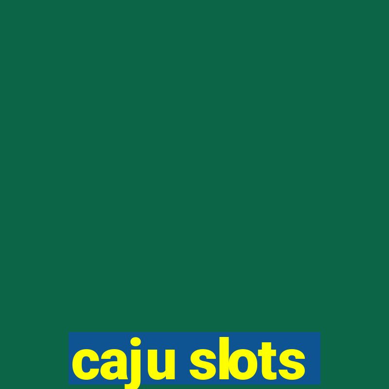 caju slots