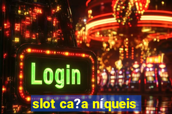 slot ca?a níqueis