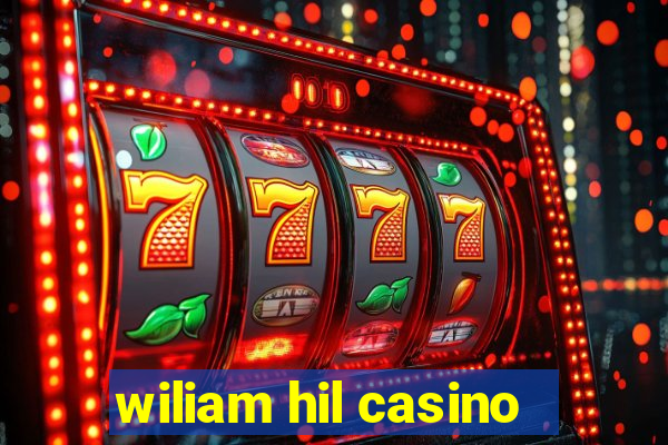 wiliam hil casino